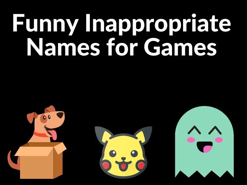 Funny Inappropriate Names for Games [100+ Dirty and Silly Ideas]