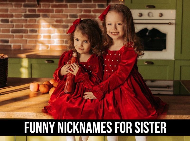 Funny Nicknames For Sister Cute Name Ideas For Your Sibling 